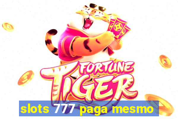 slots 777 paga mesmo
